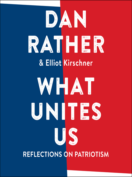 Title details for What Unites Us by Dan Rather - Available